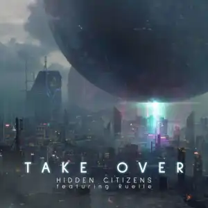 Hidden Citizens - Take Over (feat. Ruelle)